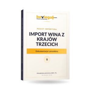 PAKIET IMPORTERA – IMPORT WINA Z KRAJÓW TRZECICH — bevlegal, prawo alkoholowe