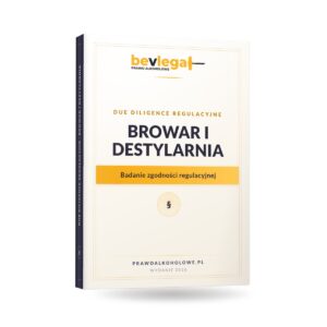 DUE DILIGENCE REGULACYJNE — BROWAR I DESTYLARNIA — bevlegal, prawo alkoholowe