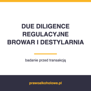 DUE DILIGENCE REGULACYJNE — BROWAR I DESTYLARNIA